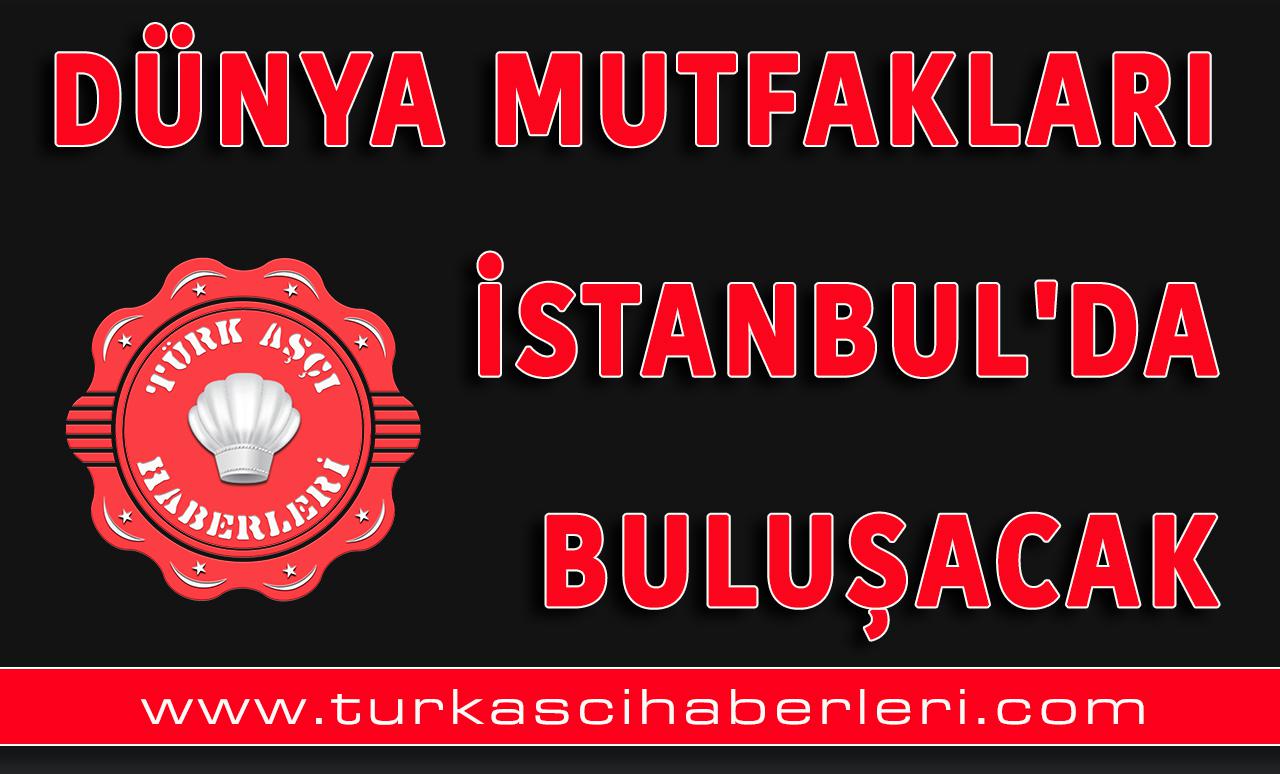 Dünya Mutfakları İstanbul'da Buluşacak